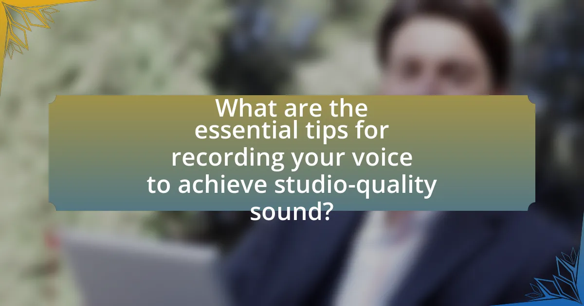 What are the essential tips for recording your voice to achieve studio-quality sound?