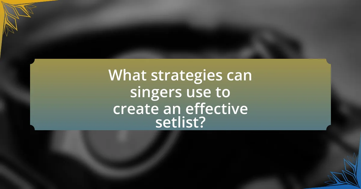 What strategies can singers use to create an effective setlist?